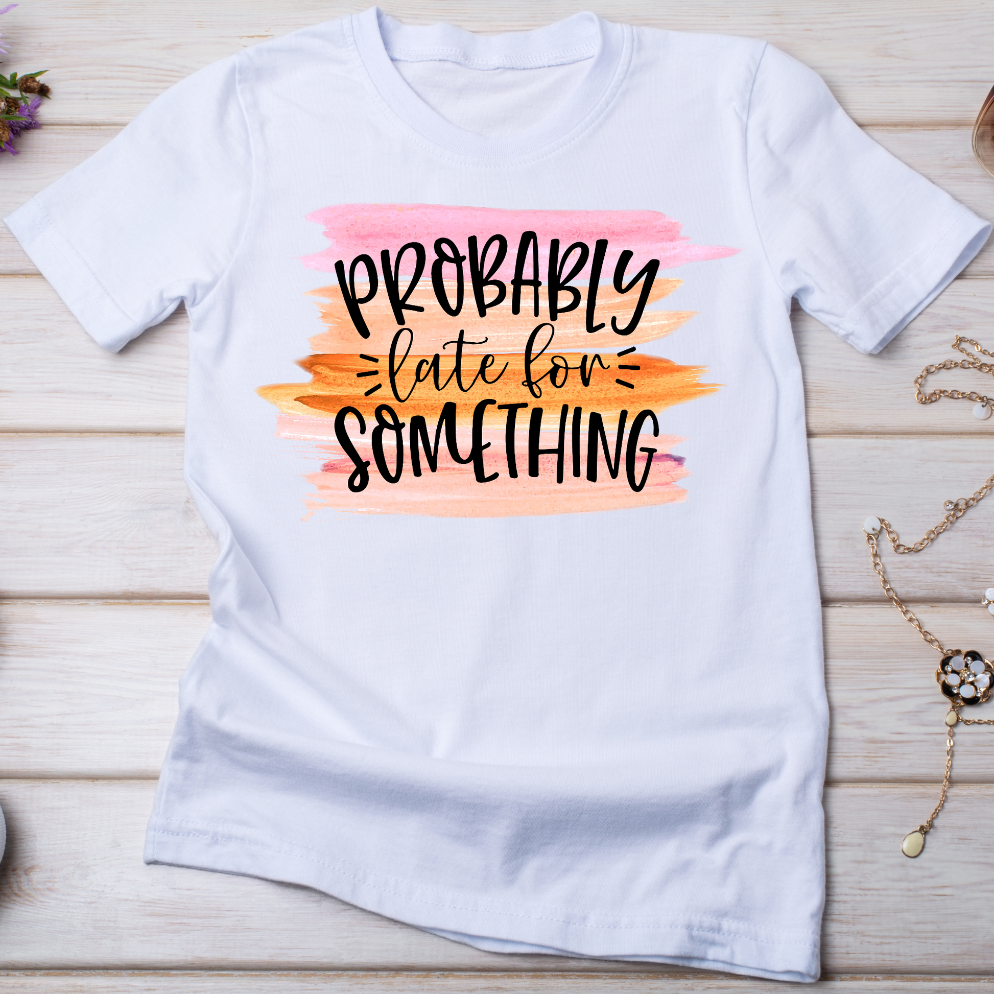 Probably late for something - Women's funny t-shirt - Premium t-shirt from Lees Krazy Teez - Just $19.95! Shop now at Lees Krazy Teez